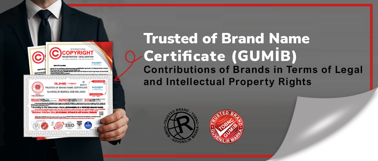 The Contribution of the GUMİB (Trusted of Brand Name Certificate) to Trademark Protection in Terms of Legal and Intellectual Property Rights