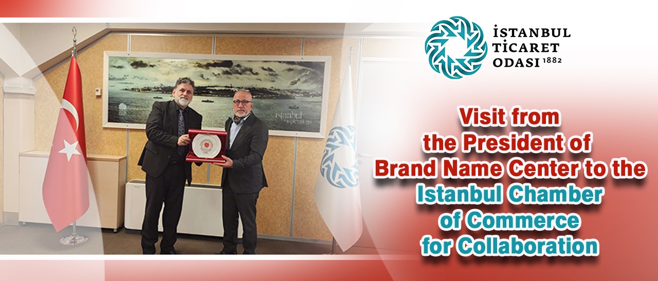 Brand Name Center President Visits Istanbul Chamber of Commerce for Collaboration
