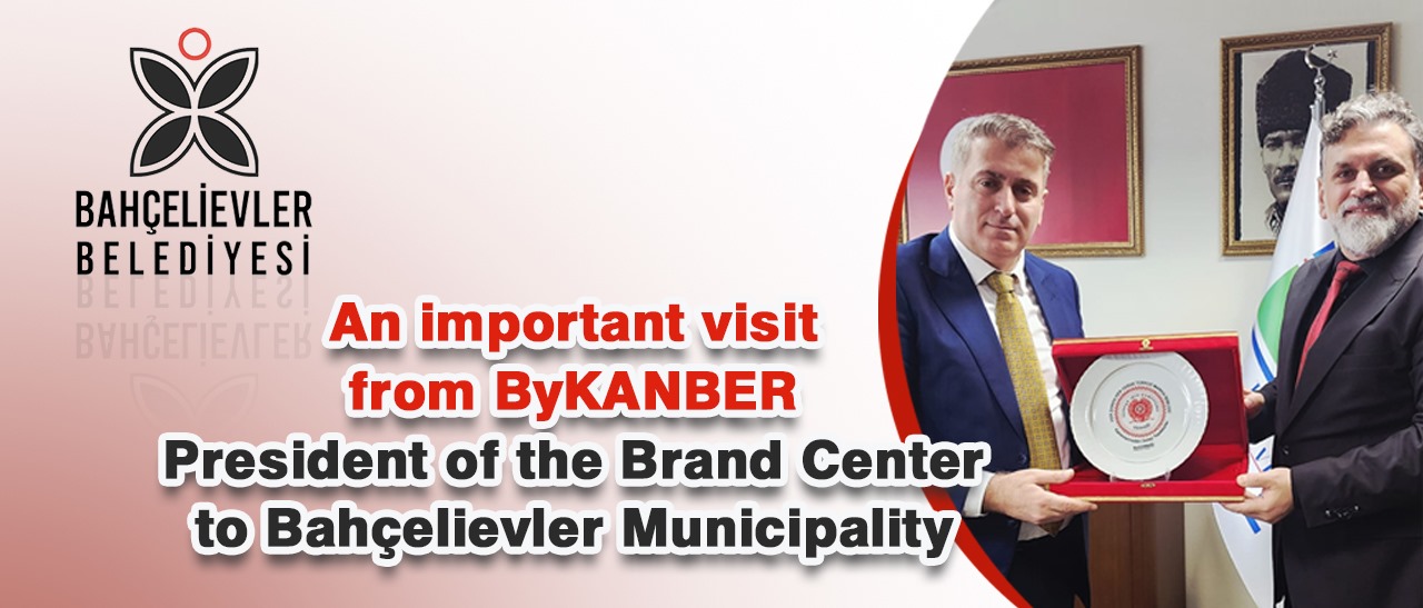 Marka İsim Merkezi Başkanı ByKANBER’den Bahçelievler Belediyesine Önemli Ziyareti